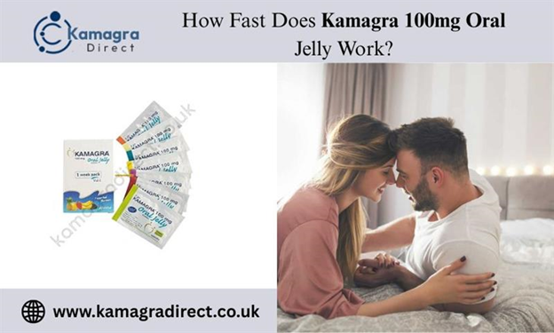How Fast Does Kamagra 100mg Oral Jelly Work?